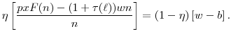 \displaystyle \eta \left[\frac{pxF(n) - (1+\tau(\ell))wn}{n}\right] = (1-\eta)\left[w-b\right].