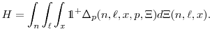 \displaystyle H= \int_n \int_{\ell} \int_x \mathds{1^{+}} \Delta_p(n,\ell,x,p,\Xi)d \Xi(n,\ell,x).