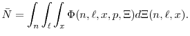 \displaystyle \bar{N} = \int_n \int_{\ell} \int_x \Phi(n,\ell,x,p,\Xi) d \Xi(n,\ell,x).
