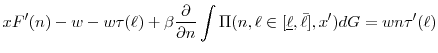 \displaystyle xF'(n) - w- w \tau(\ell) + \beta \frac{\partial}{\partial n} \int \Pi(n,\ell \in [\underline{\ell},\bar{\ell}],x')dG= wn\tau'(\ell)