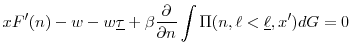 \displaystyle xF'(n) - w - w\underline{\tau} + \beta \frac{\partial}{\partial n} \int \Pi(n,\ell<\underline{\ell},x')dG=0