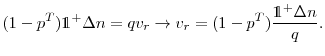 \displaystyle (1-p^T)\mathds{1^+} \Delta n = qv_r \rightarrow v_r= (1-p^T) \frac{\mathds{1^+} \Delta n}{q}.