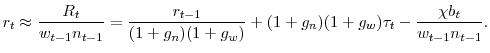 \displaystyle r_t \approx \frac{R_t}{w_{t-1} n_{t-1}} = \frac{r_{t-1}}{(1+g_n)(1+g_w)} + (1+g_n)(1+g_w) \tau_t - \frac{\chi b_t}{w_{t-1}n_{t-1}}.
