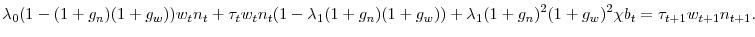 \displaystyle \lambda_0 (1-(1+g_n)(1+g_w)) w_t n_t + \tau_t w_t n_t (1-\lambda_1 (1+g_n)(1+g_w)) + \lambda_1 (1+g_n)^2 (1+g_w)^2 \chi b_t= \tau_{t+1} w_{t+1} n_{t+1}.