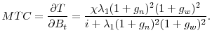 \displaystyle MTC=\frac{\partial T}{\partial B_t} = \frac{\chi \lambda_1 (1+g_n)^2 (1+g_w)^2}{i+\lambda_1 (1+g_n)^2(1+g_w)^2}.