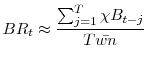 \displaystyle BR_t \approx \frac{\sum_{j=1}^T \chi B_{t-j}}{T \bar{wn}}