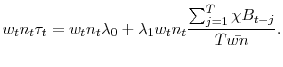 \displaystyle w_t n_t \tau_t = w_t n_t \lambda_0 + \lambda_1 w_t n_t \frac{\sum_{j=1}^T \chi B_{t-j}}{T\bar{wn}}.