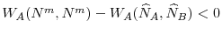  W_{A}(N^{m},N^{m})-W_{A}(\widehat{N}_{A},\widehat{N}_{B})<0