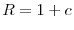  R=1+c