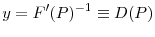 \displaystyle y=F^{\prime }(P)^{-1}\equiv D(P)