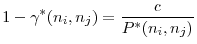 \displaystyle 1-\gamma ^{\ast }(n_{i},n_{j})=\frac{c}{P^{\ast }(n_{i},n_{j})}