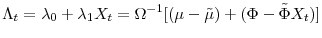 \displaystyle \Lambda_{t}=\lambda_{0}+\lambda_{1}X_{t}=\Omega^{-1}[(\mu-\tilde{\mu})+(\Phi-\tilde{\Phi}X_{t})]