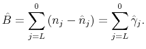 \displaystyle \hat{B}=\sum_{j=L}^{0}\left(n_{j}-\hat{n}_{j}\right)=\sum_{j=L}^{0}\hat{\gamma}_{j}.
