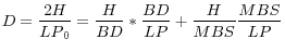 \displaystyle D=\frac{2H}{{LP}_0}=\frac{H}{BD}*\frac{BD}{LP}+\frac{H}{MBS}\frac{MBS}{LP}