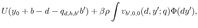 \displaystyle U(y_{0}+b-d-q_{d,h,b^{\prime}}b^{\prime})+\beta\rho\int v_{b^{\prime},0,0}(d,y^{\prime};q)\Phi(dy^{\prime}),