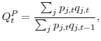 \displaystyle Q_{t}^{P}=\frac{\sum_{j}p_{j,t}q_{j,t}}{\sum_{j}p_{j,t}q_{j,t-1}}, 