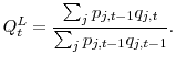 \displaystyle Q_{t}^{L}=\frac{\sum_{j}p_{j,t-1}q_{j,t}}{\sum_{j}p_{j,t-1}q_{j,t-1}}. 