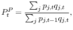 \displaystyle P_{t}^{P}=\frac{\sum_{j}p_{j,t}q_{j,t}}{\sum_{j}p_{j,t-1}q_{j,t}}, 
