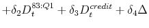 \displaystyle +\delta_2 D^{83:Q1}_t +\delta_3 D^{credit}_t +\delta_4 \Delta