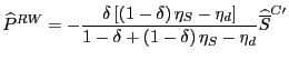 $\displaystyle \widehat{P}^{RW}=-\frac{\delta\left[ \left( 1-\delta\right) \eta_...
...elta+\left( 1-\delta\right) \eta_{S}-\eta_{d} }\widehat{\overline{S}}^{C\prime}$