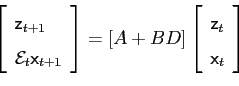\begin{displaymath} \left[ \begin{array}{l} \mathsf{z}_{t+1} \ \mathcal{E}_{t}... ...array}{l} \mathsf{z}_{t} \ \mathsf{x}_{t} \end{array}\right] \end{displaymath}