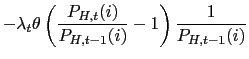 $\displaystyle -\lambda_{t}\theta\left( \frac{P_{H,t}(i)}{P_{H,t-1}(i)}-1\right) \frac {1}{P_{H,t-1}(i)}$