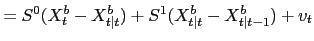 $\displaystyle =S^{0}(X^{b}_{t}-X^{b}_{t\vert t})+S^{1}(X^{b}_{t\vert t} -X^{b}_{t\vert t-1})+v_{t}$