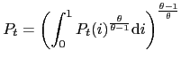 $\displaystyle P_{t}=\left( \int_{0}^{1}P_{t}(i)^{\frac{\theta}{\theta-1}}\mbox{d}i\right) ^{\frac{\theta-1}{\theta}}$
