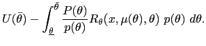 $\displaystyle U(\bar{\theta})-\int_{\underline{\theta}}^{\bar{\theta}}\frac{P(\... ...heta}\mbox{{\large (}}x,\mu(\theta),\theta\mbox{{\large )} }p(\theta)~d\theta. $