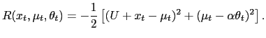 $\displaystyle R(x_{t},\mu_{t},\theta_{t})=-\frac{1}{2}\left[ (U+x_{t}-\mu_{t})^{2}+(\mu _{t}-\alpha\theta_{t})^{2}\right] .$
