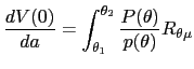 $\displaystyle \frac{dV(0)}{da}=\int_{\theta_{1}}^{\theta_{2}}\frac{P(\theta)}{p(\theta )}R_{\theta\mu}$