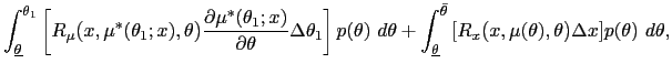 $\displaystyle \int_{\underline{\theta}}^{\theta_{1}}\left[ R_{\mu}\mbox{{\large... ...\mu(\theta),\theta\mbox{{\large )}}\Delta x\mbox{{\large ]}}p(\theta)~d\theta, $