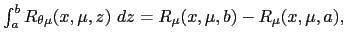 $ \int_{a}^{b}R_{\theta\mu}(x,\mu,z)~dz=R_{\mu}(x,\mu,b)-R_{\mu} (x,\mu,a),$