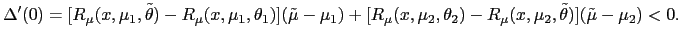 $\displaystyle \Delta^{\prime}(0)=[R_{\mu}(x,\mu_{1},\tilde{\theta})-R_{\mu}(x,\... ...mu_{2},\theta_{2})-R_{\mu }(x,\mu_{2},\tilde{\theta})](\tilde{\mu}-\mu_{2})<0. $