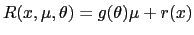 $ R(x,\mu,\theta )=g(\theta)\mu+r(x)$