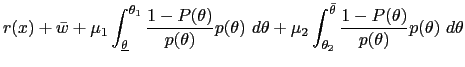 $\displaystyle r(x)+\bar{w}+\mu_{1}\int_{\underline{\theta}}^{\theta_{1}}\frac{1... ...int_{\theta_{2}}^{\bar{\theta}} \frac{1-P(\theta)}{p(\theta)}p(\theta)~d\theta $
