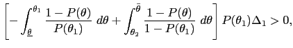 $\displaystyle \left[ -\int_{\underline{\theta}}^{\theta_{1}}\frac{1-P(\theta)}{... ...}\frac{1-P(\theta)} {1-P(\theta_{1})}~d\theta\right] P(\theta_{1})\Delta_{1}>0,$