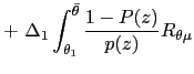 $\displaystyle +~\Delta_{1}\int_{\theta_{1}}^{\bar{\theta}}\frac{1-P(z)}{p(z)}R_{\theta \mu}$