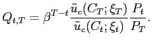 $\displaystyle Q_{t,T}=\beta^{T-t}\frac{\tilde{u}_{c}(C_{T};\xi_{T})}{\tilde{u}_{c}(C_{t} ;\xi_{t})}\frac{P_{t}}{P_{T}}.$