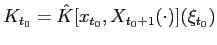 $\displaystyle K_{t_{0}}=\hat{K}[x_{t_{0}},X_{t_{0}+1}(\cdot)](\xi_{t_{0}})$