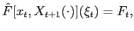 $\displaystyle \hat{F}[x_{t},X_{t+1}(\cdot)](\xi_{t})=F_{t},$