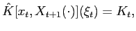 $\displaystyle \hat{K}[x_{t},X_{t+1}(\cdot)](\xi_{t})=K_{t},$