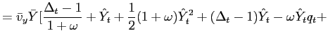 $\displaystyle =\bar{v}_{y}\bar{Y}[\frac{\Delta_{t}-1}{1+\omega}+\hat{Y}_{t}+\fr... ...{2}(1+\omega)\hat{Y}_{t}^{2}+(\Delta_{t}-1)\hat{Y}_{t}-\omega\hat{Y}_{t} q_{t}+$