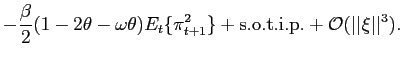 $\displaystyle -\frac{\beta}{2}(1-2\theta-\omega\theta)E_{t}\{\pi_{t+1}^{2} \}+{\mathrm{s.o.t.i.p.}}+{{\mathcal{O}}}(\vert\vert\xi\vert\vert^{3}).$