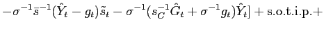 $\displaystyle -\sigma^{-1}\bar{s}^{-1}(\hat{Y}_{t}-g_{t})\tilde{s}_{t}-\sigma^{-1} (s_{C}^{-1}\hat{G}_{t}+\sigma^{-1}g_{t})\hat{Y}_{t}]+{\mathrm{s.o.t.i.p.} }+$