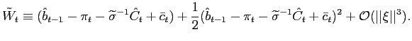 $\displaystyle \tilde{W}_{t}\equiv(\hat{b}_{t-1}-\pi_{t}-\widetilde{\sigma}^{-1}... ...{-1}\hat{C}_{t}+\bar{c}_{t})^{2}+{{\mathcal{O}}}(\vert\vert\xi\vert\vert^{3}). $