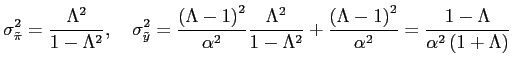 $\displaystyle \sigma_{\tilde{\pi}}^{2}=\frac{\Lambda^{2}}{1-\Lambda^{2}},\quad\... ...\right) ^{2}} {\alpha^{2}}=\frac{1-\Lambda}{\alpha^{2}\left( 1+\Lambda\right) }$