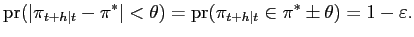 $\displaystyle \mathrm{pr}(\vert\pi_{t+h\vert t}-\pi^{\ast}\vert<\theta)={\mathrm{pr}}(\pi_{t+h\vert t}\in \pi^{\ast}\pm\theta)=1-\varepsilon.$