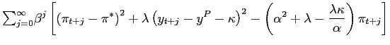 $\displaystyle {\textstyle\sum_{j=0}^{\infty}} \beta^{j}\left[ \left( \pi_{t+j}-... ...\left( \alpha^{2}+\lambda-\frac {\lambda\kappa}{\alpha}\right) \pi_{t+j}\right]$