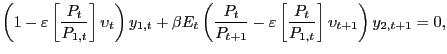 $\displaystyle \left( 1-\varepsilon\left[ \frac{P_{t}}{P_{1,t}}\right] \upsilon ... ...repsilon \left[ \frac{P_{t}}{P_{1,t}}\right] \upsilon_{t+1}\right) y_{2,t+1}=0,$